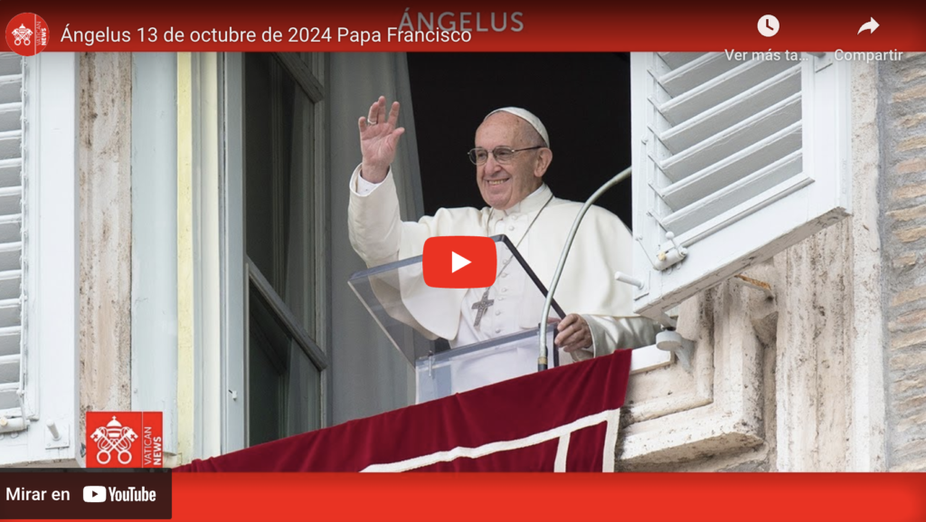 Ángelus Papa Francisco, Domingo 13 De Octubre De 2024