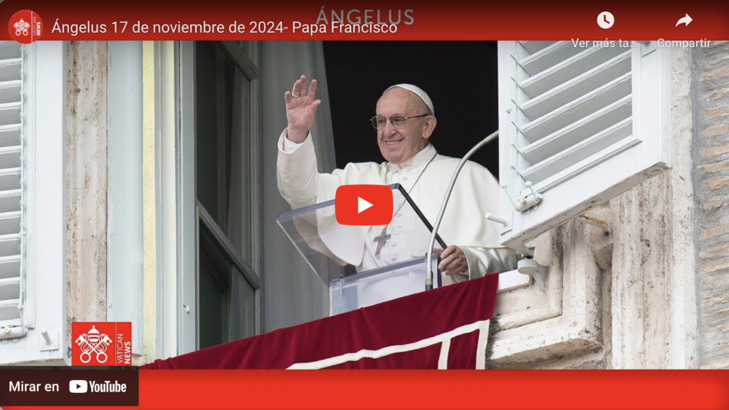 Ángelus Papa Francisco, Domingo 17 De Noviembre De 2024