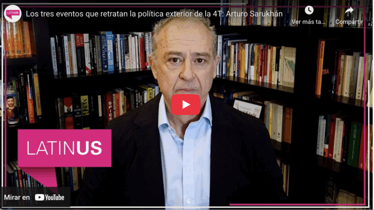 Los tres eventos que retratan la política exterior de la 4t | arturo sarukhán | latinus