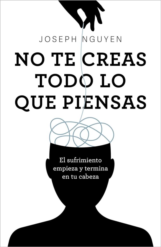 No te creas todo lo que piensas el sufrimiento empieza y termina en tu cabeza | joseph nguyen