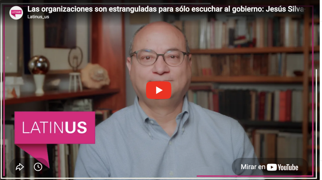 Organizaciones estranguladas para escuchar al gobierno | jesús silva herzog m