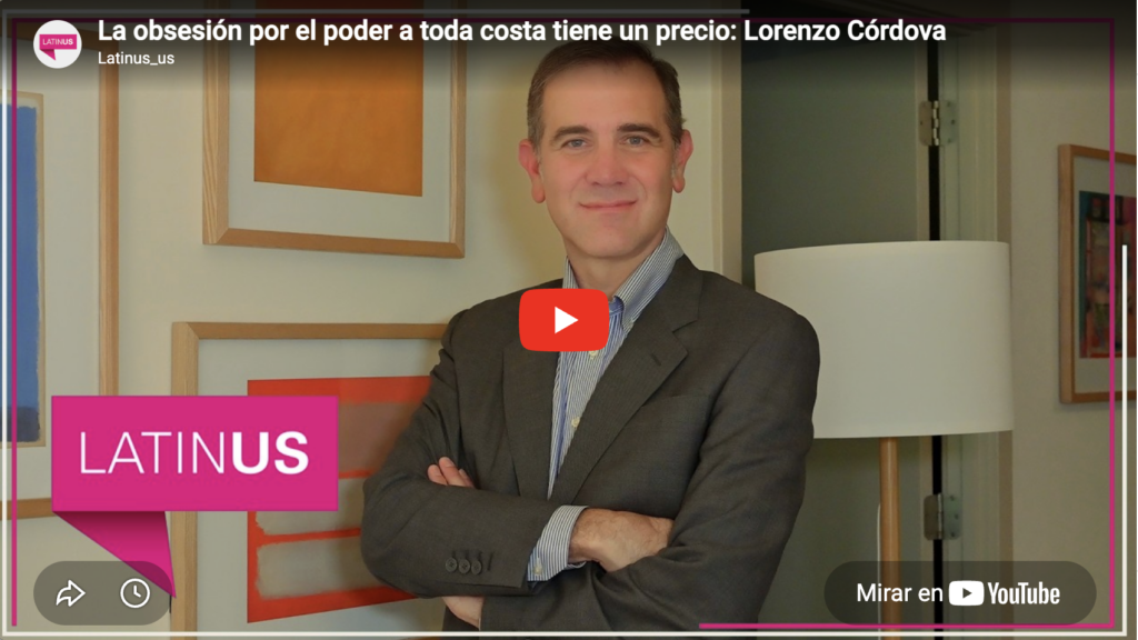 La obsesión por el poder a toda costa tiene un precio | lorenzo córdova | latinus