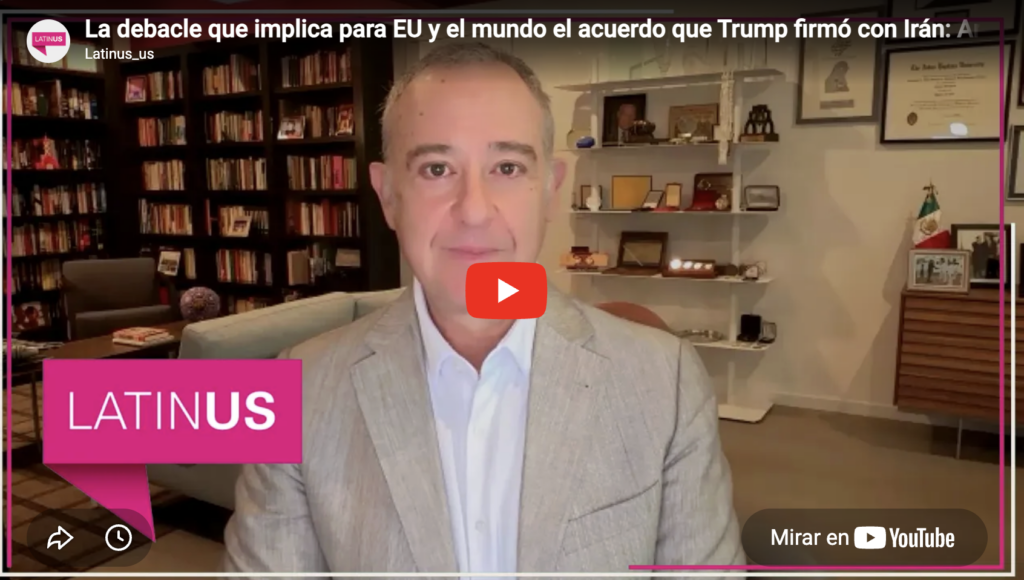 La debacle que implica el acuerdo que firmó trump con irán | arturo sarukhán