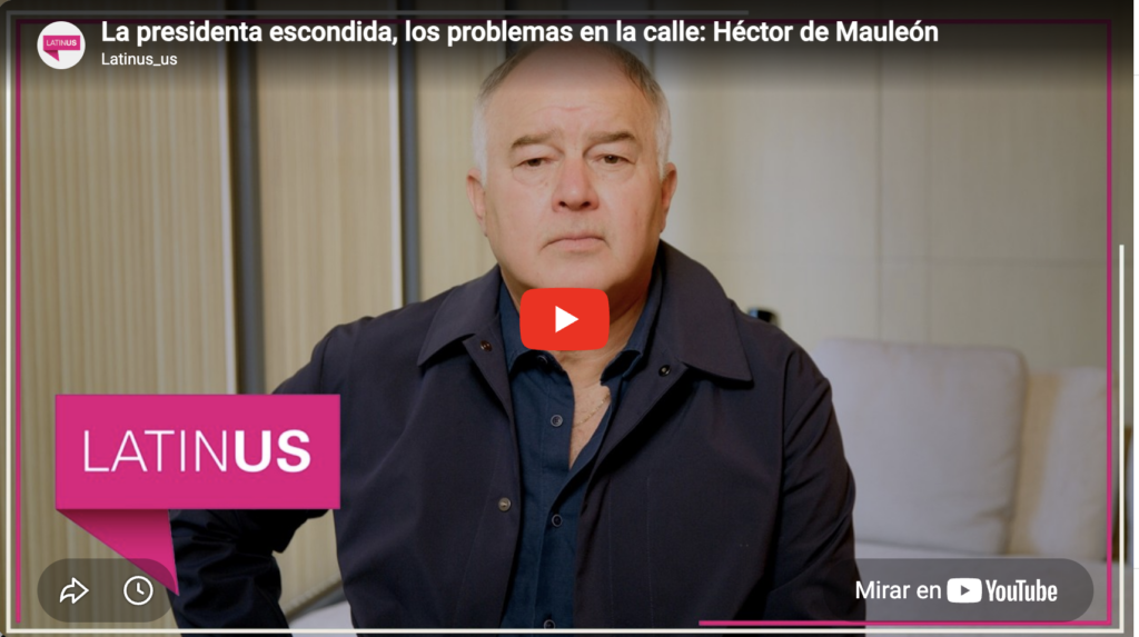 La presidenta escondida y problemas en la calle | héctor de mauleón | latinus