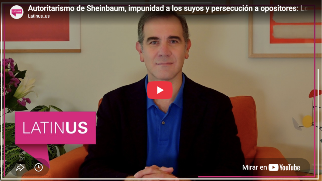 Autoritarismo 4T impunidad a los suyos y persecución a opositores | Lorenzo Córdova