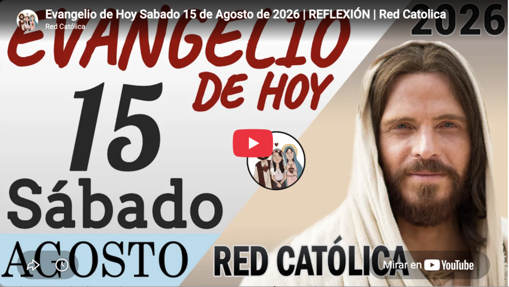 El Evangelio de hoy | Sábado 15 de agosto de