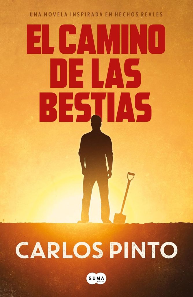 El camino de las bestias. Una novela inspirada en hechos reales | Carlos Pinto