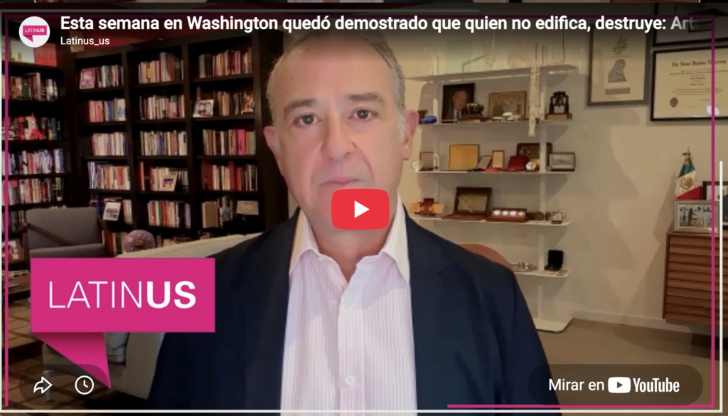 En Washington se demostró que quien no edifica, destruye | Arturo Sarukhán | Latinus